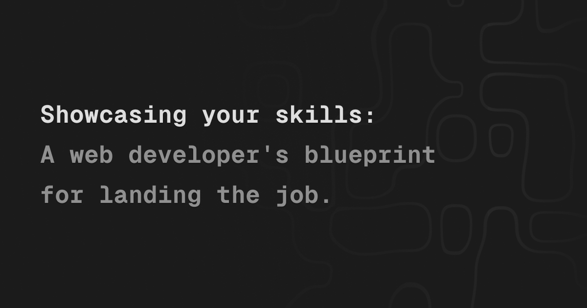 Showcasing your skills: A web developer's blueprint for landing the job